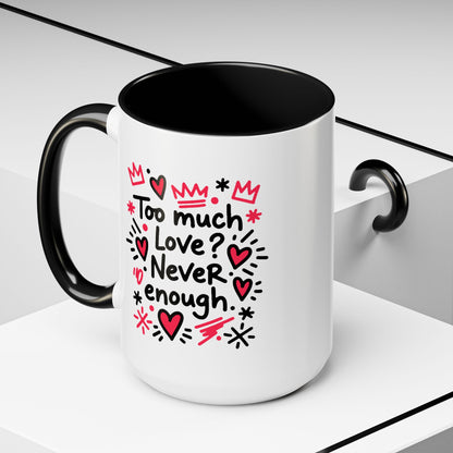 Too Much Love? Never Enough - Color Accent Mug