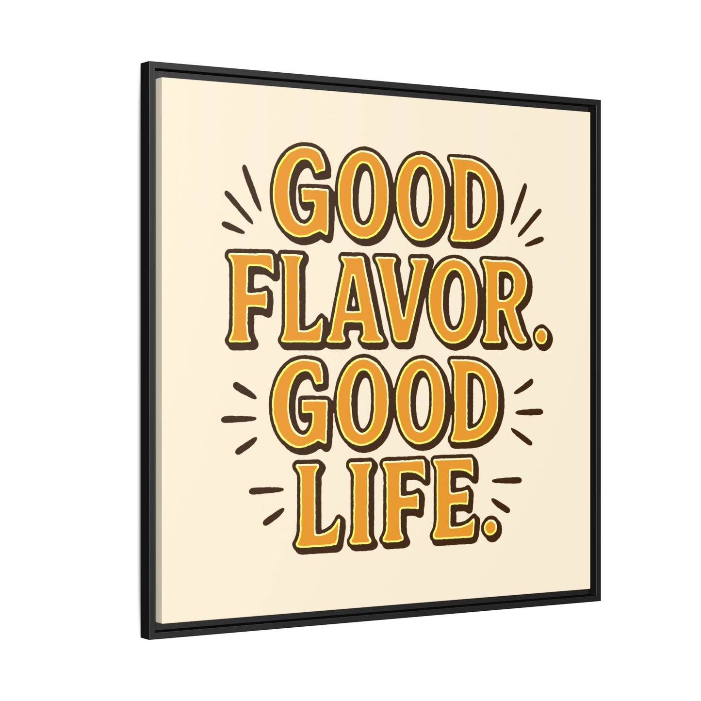 Good Flavor. Good Life. - Framed Canvas