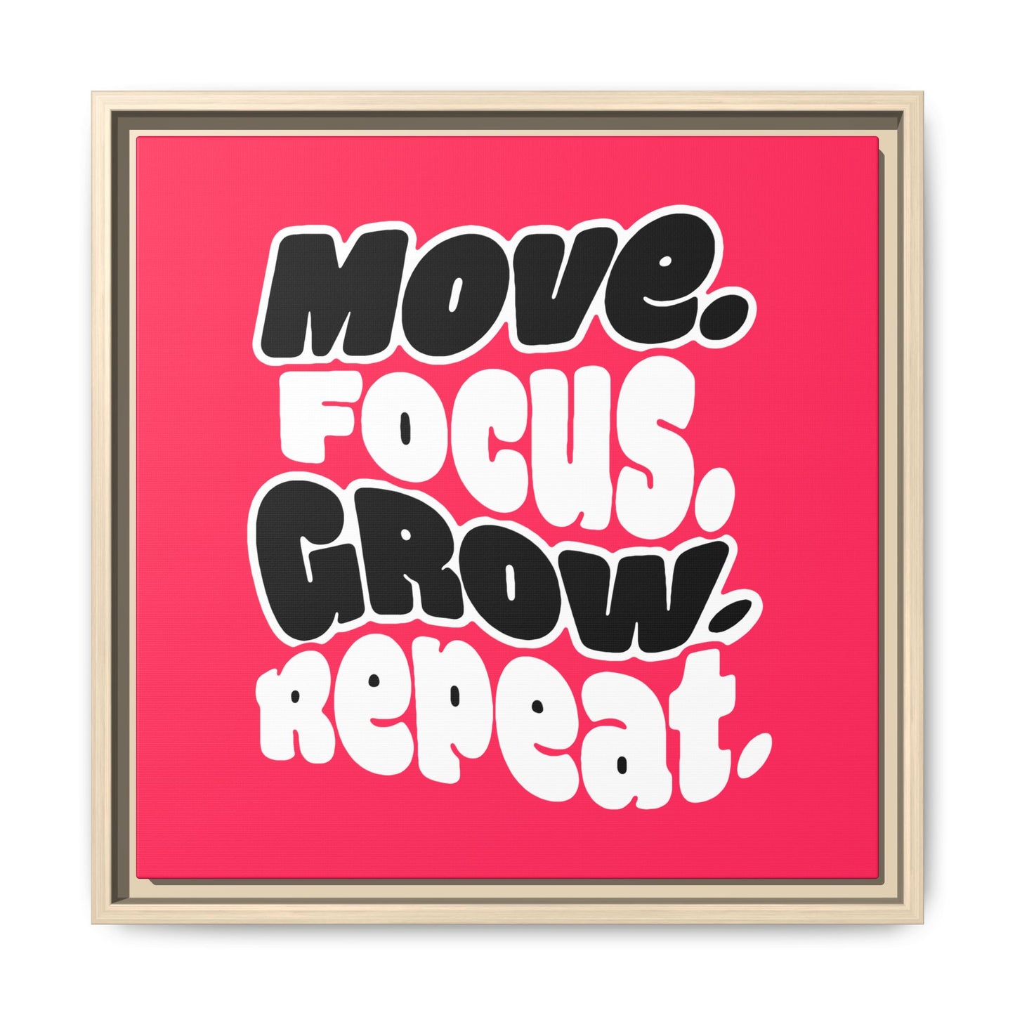 Move. Focus. Grow. Repeat. - Framed Canvas