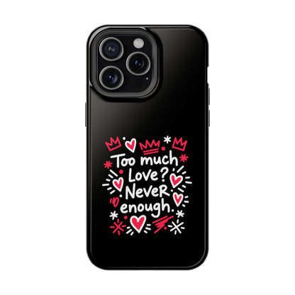 Too Much Love? Never Enough - Magnetic Phone Case