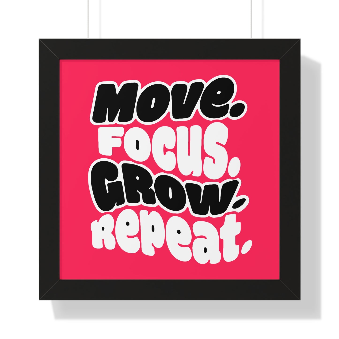 Move. Focus. Grow. Repeat. - Framed Poster