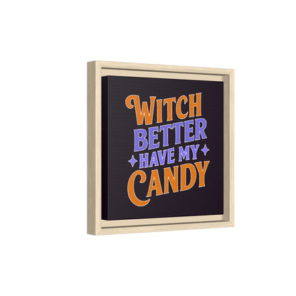 Witch Better Have My Candy - Framed Canvas