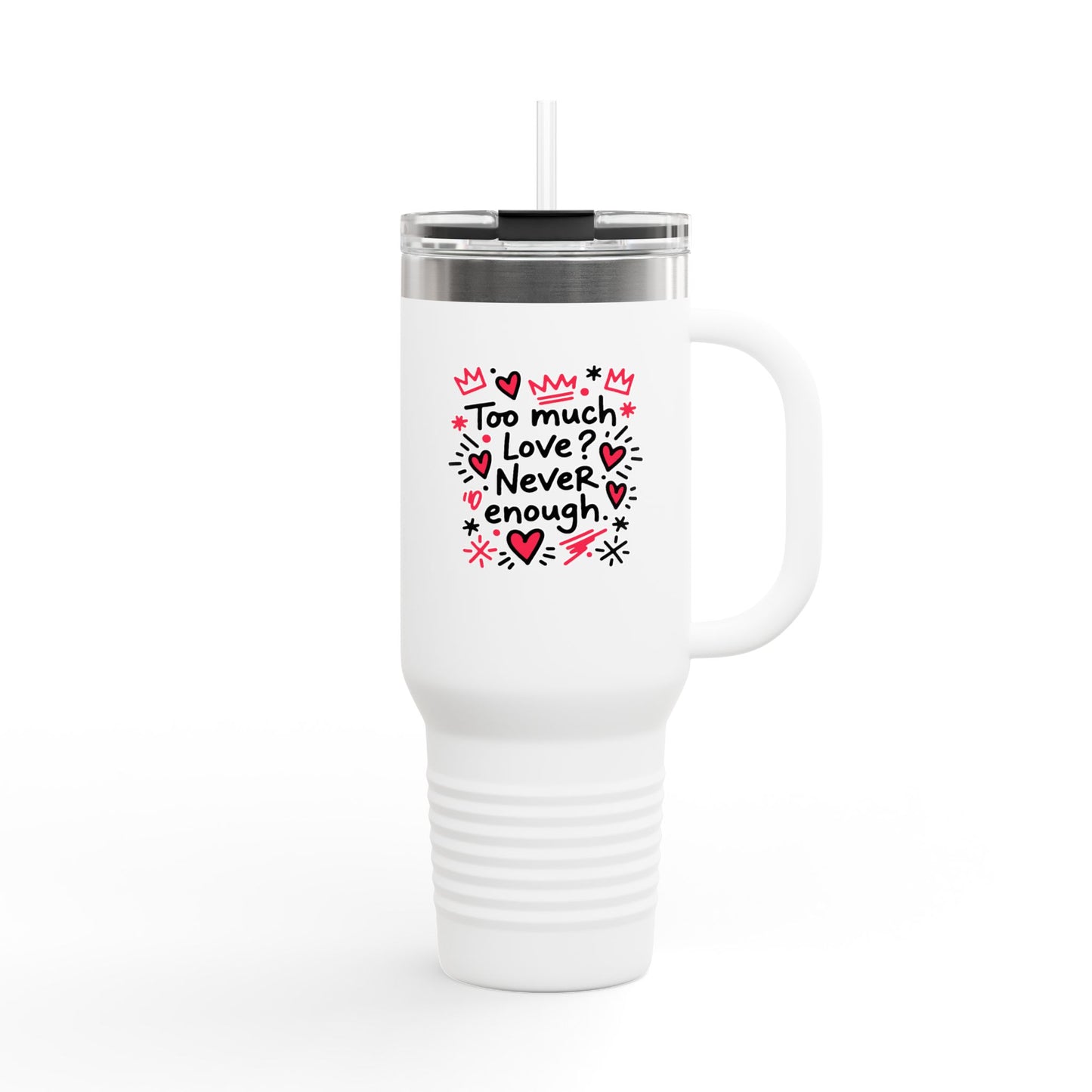 Too Much Love? Never Enough - Insulated Mug