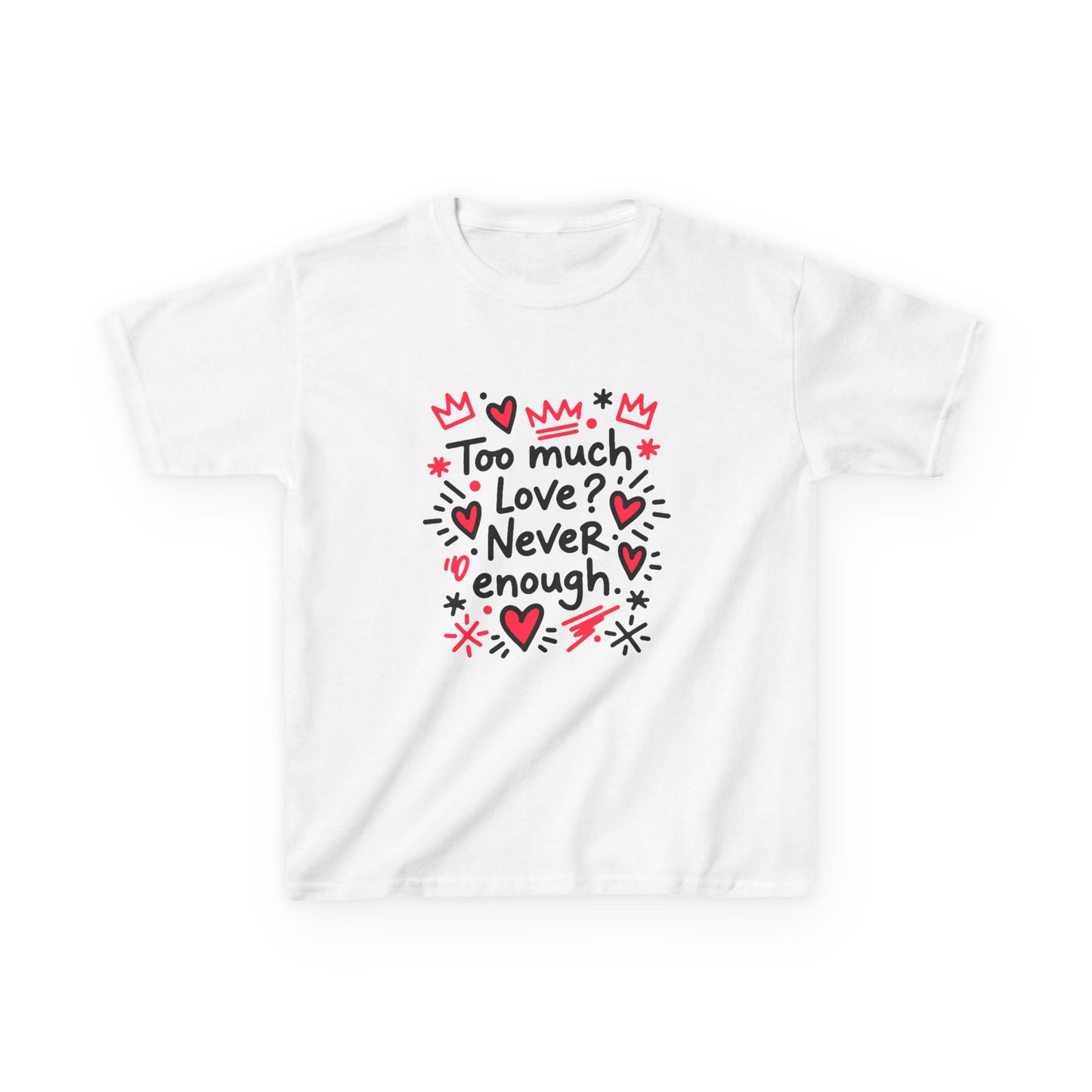 Too Much Love? Never Enough - Kids Tee