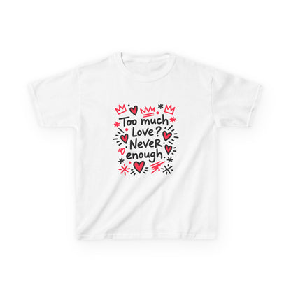 Too Much Love? Never Enough - Kids Tee