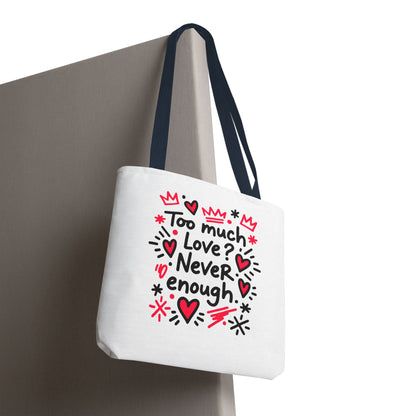 Too Much Love? Never Enough - Tote Bag