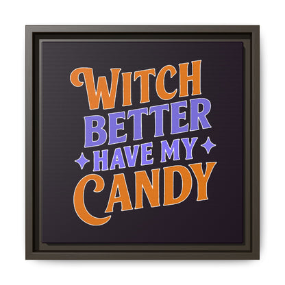Witch Better Have My Candy - Framed Canvas