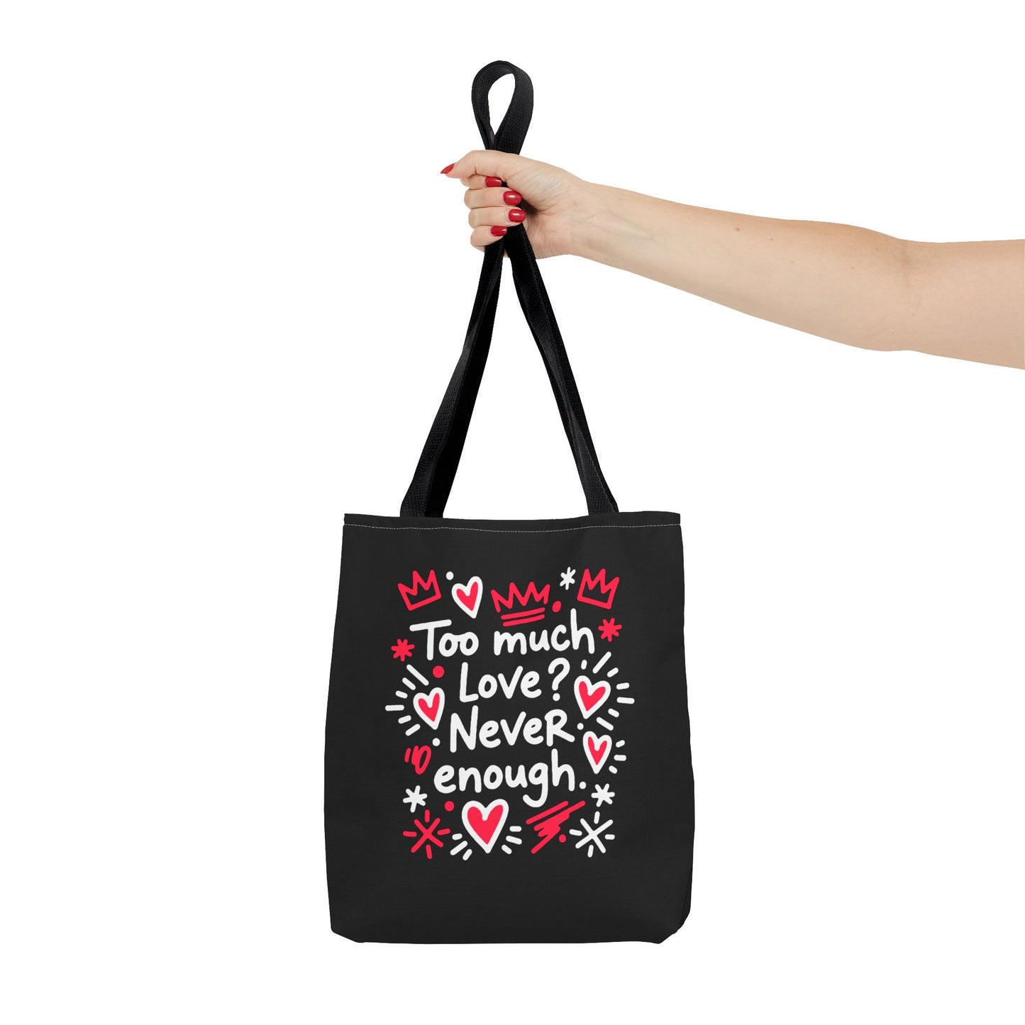 Too Much Love? Never Enough - Tote Bag