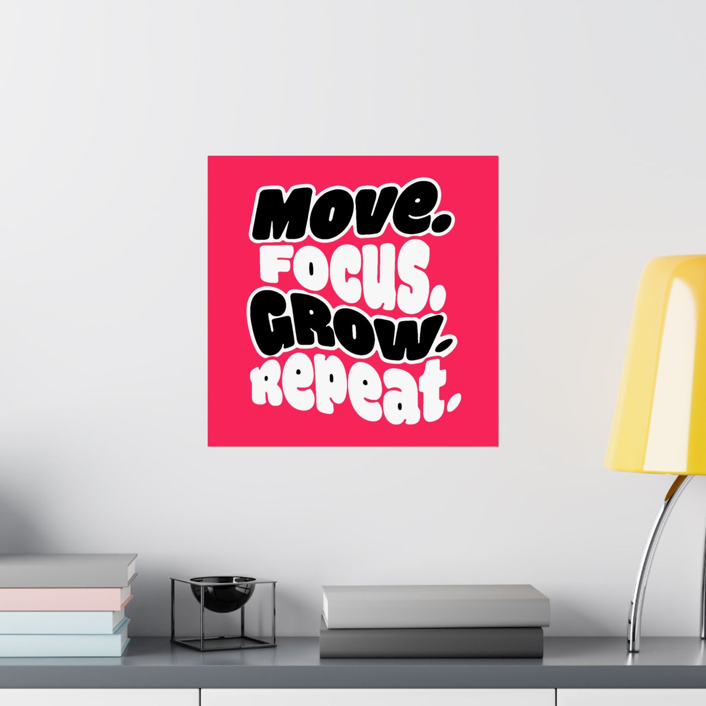 Move. Focus. Grow. Repeat. - Poster