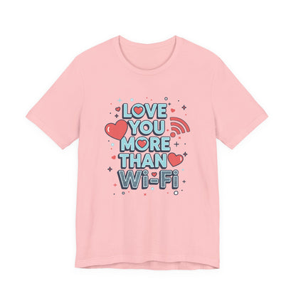 Love You More Than Wi‑Fi - T-Shirt