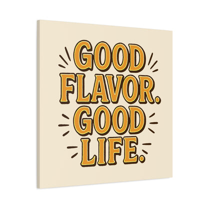 Good Flavor. Good Life. - Canvas