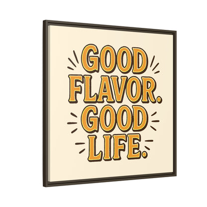 Good Flavor. Good Life. - Framed Canvas