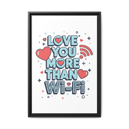 Love You More Than Wi‑Fi - Framed Canvas