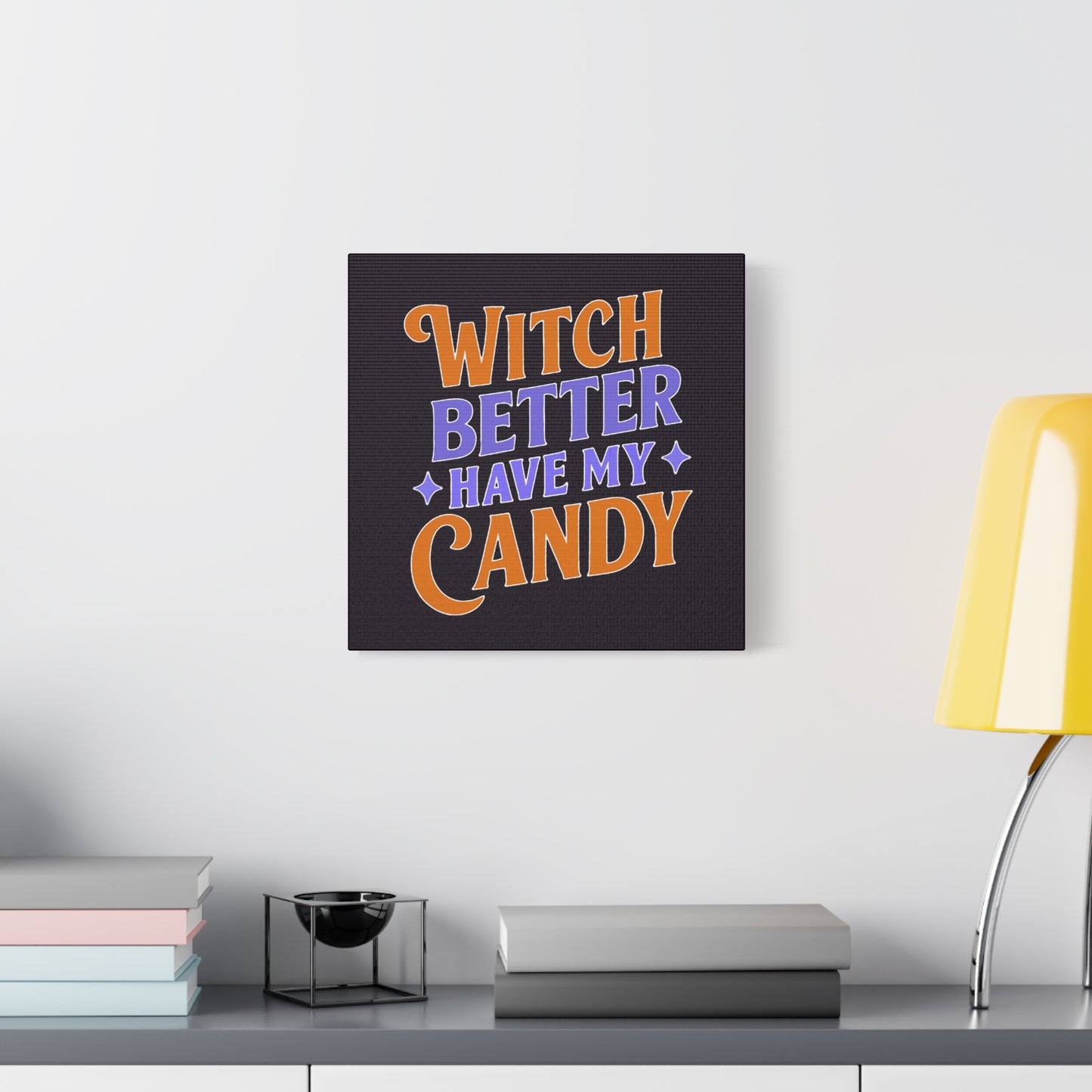 Witch Better Have My Candy - Canvas