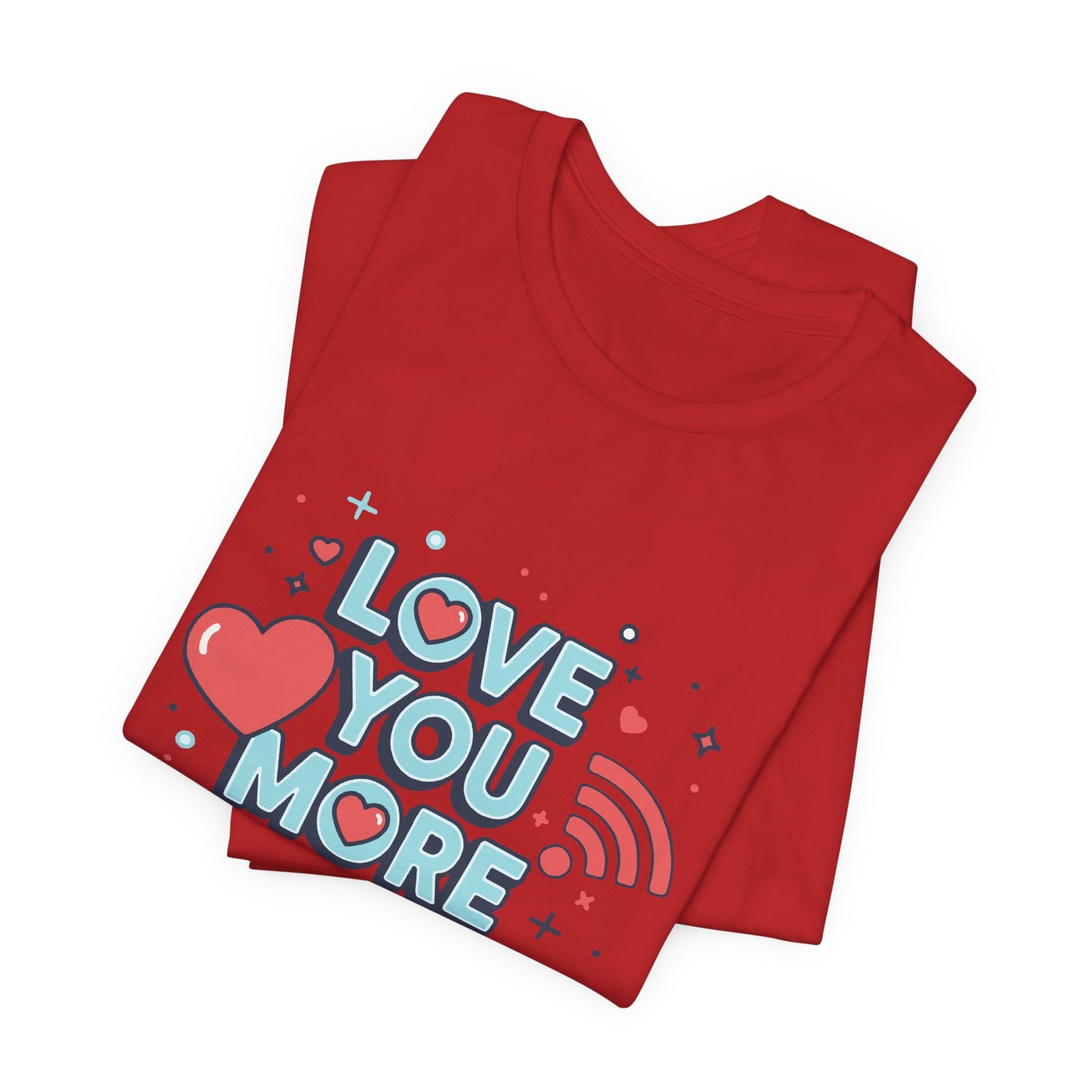 Love You More Than Wi‑Fi - T-Shirt