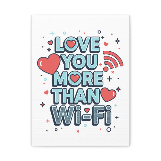 Love You More Than Wi‑Fi - Stretched Canvas