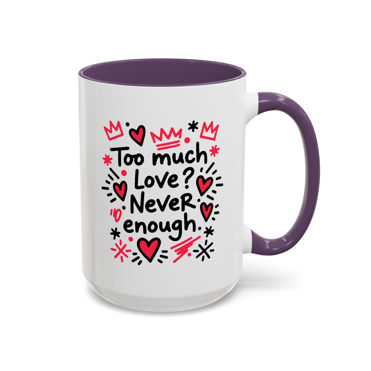 Too Much Love? Never Enough - Color Accent Mug
