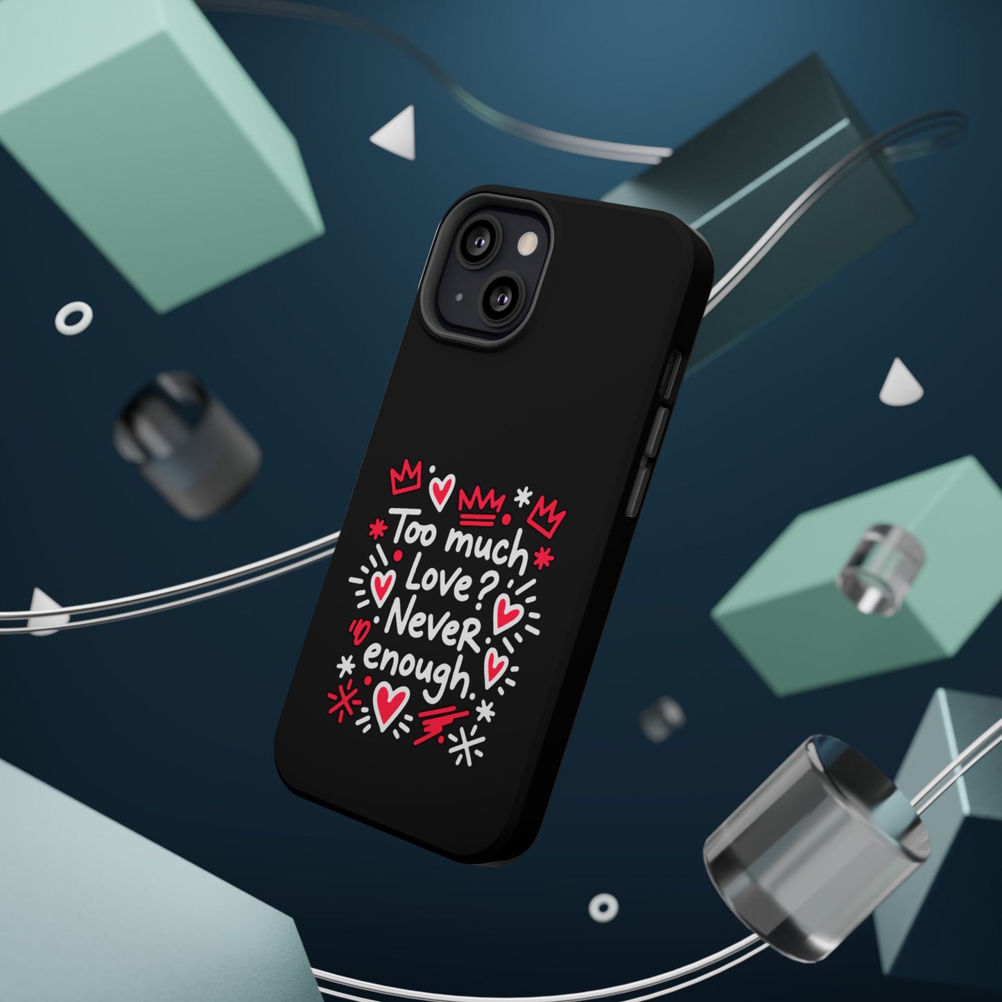 Too Much Love? Never Enough - Magnetic Phone Case