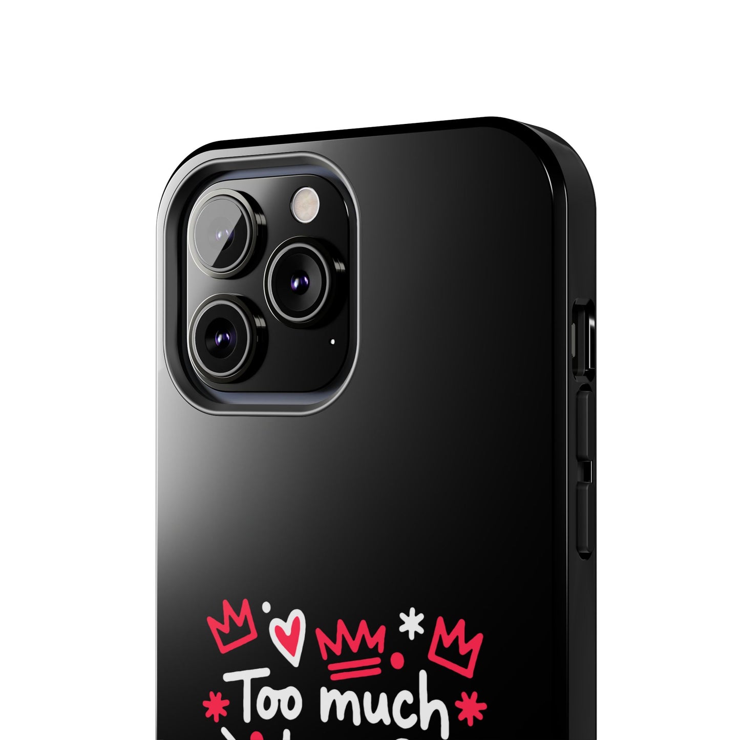Too Much Love? Never Enough - Phone Case