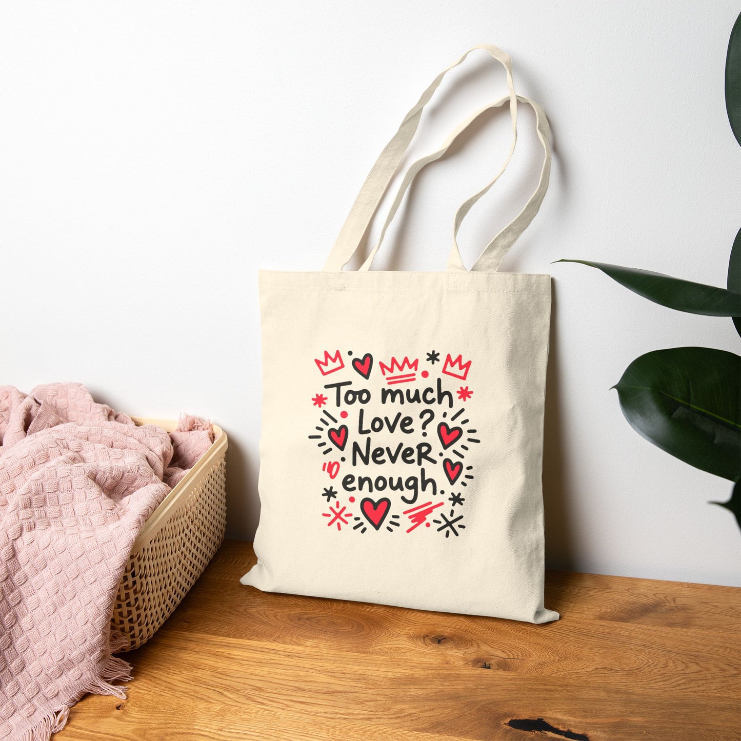 Too Much Love? Never Enough - Canvas Tote Bag