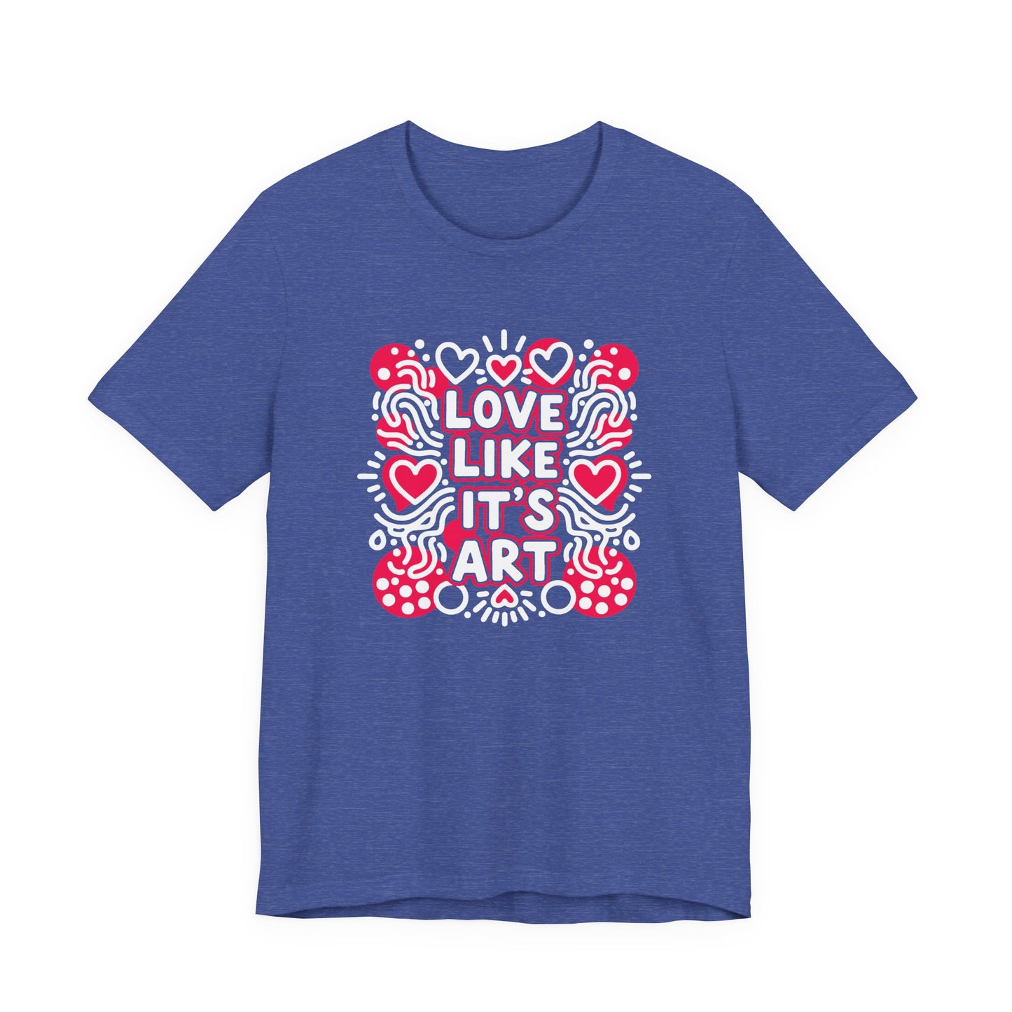 Love Like It's Art - T-Shirt