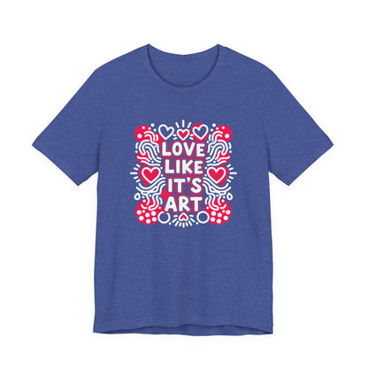 Love Like It's Art - T-Shirt