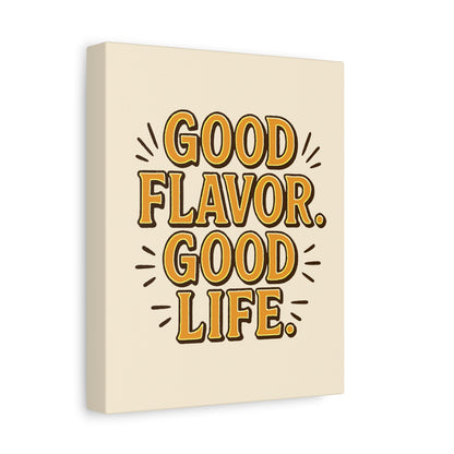 Good Flavor. Good Life. - Stretched Canvas