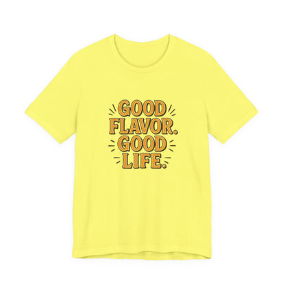 Good Flavor. Good Life. - T-Shirt