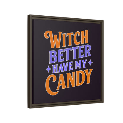 Witch Better Have My Candy - Framed Canvas