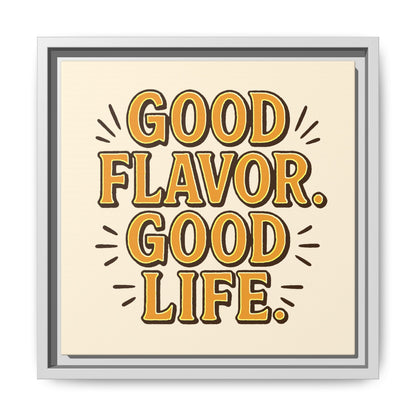 Good Flavor. Good Life. - Framed Canvas