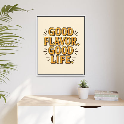 Good Flavor. Good Life. - Framed Canvas