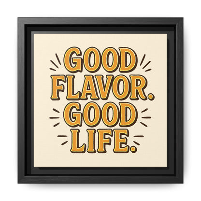 Good Flavor. Good Life. - Framed Canvas
