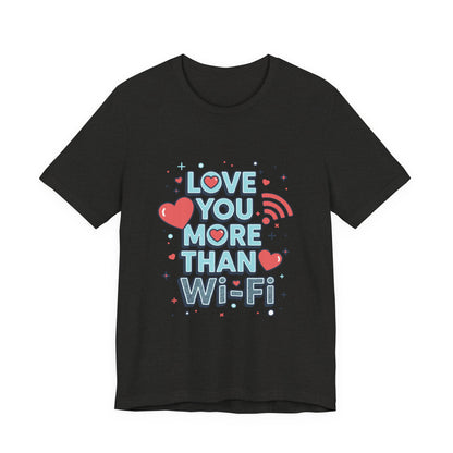 Love You More Than Wi‑Fi - T-Shirt