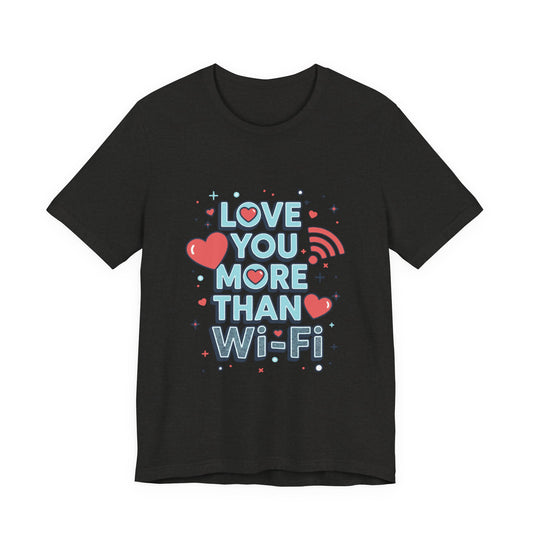 Love You More Than Wi‑Fi - T-Shirt