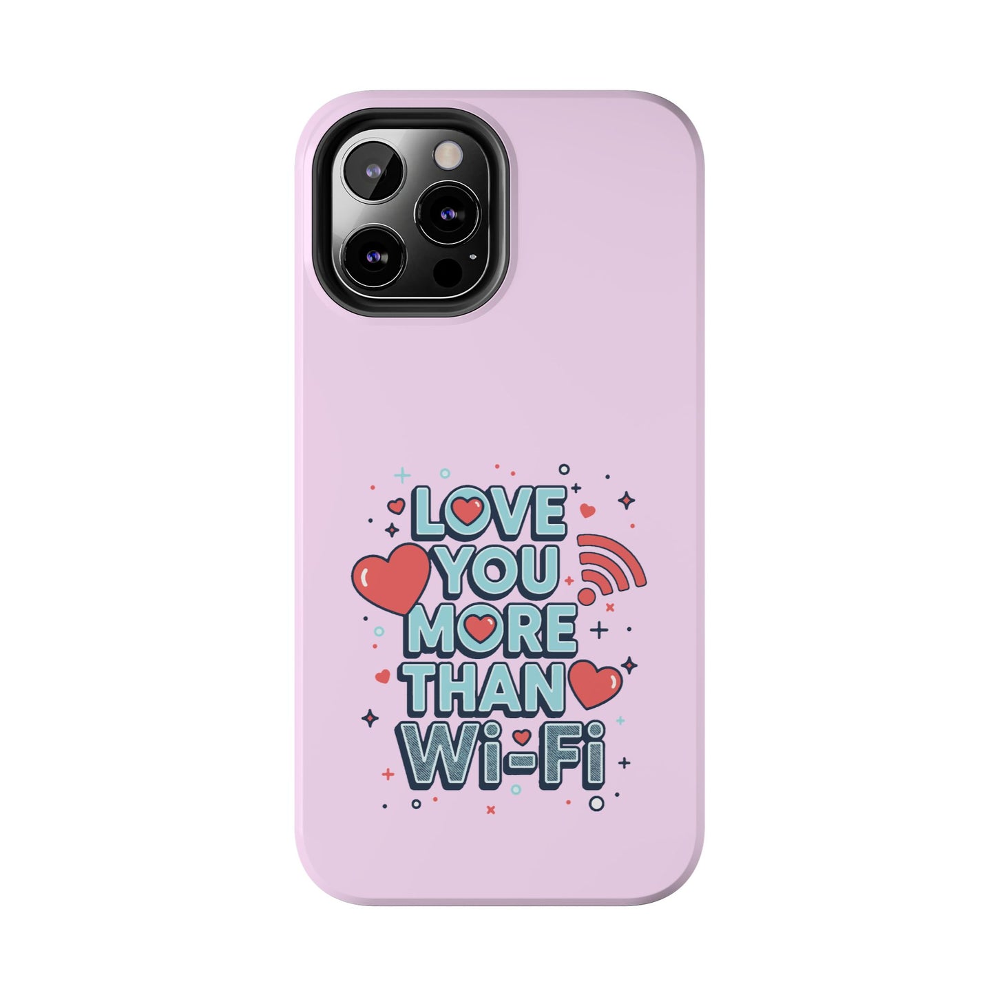 Love You More Than Wi‑Fi - Phone Case