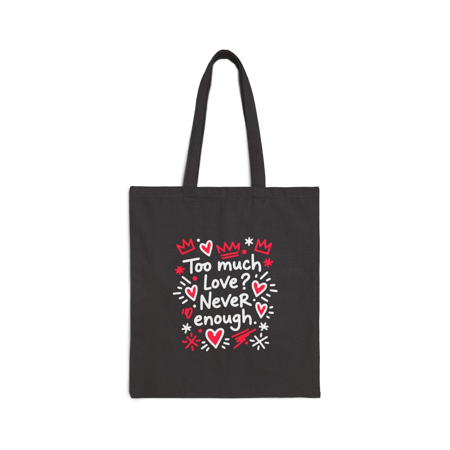 Too Much Love? Never Enough - Canvas Tote Bag
