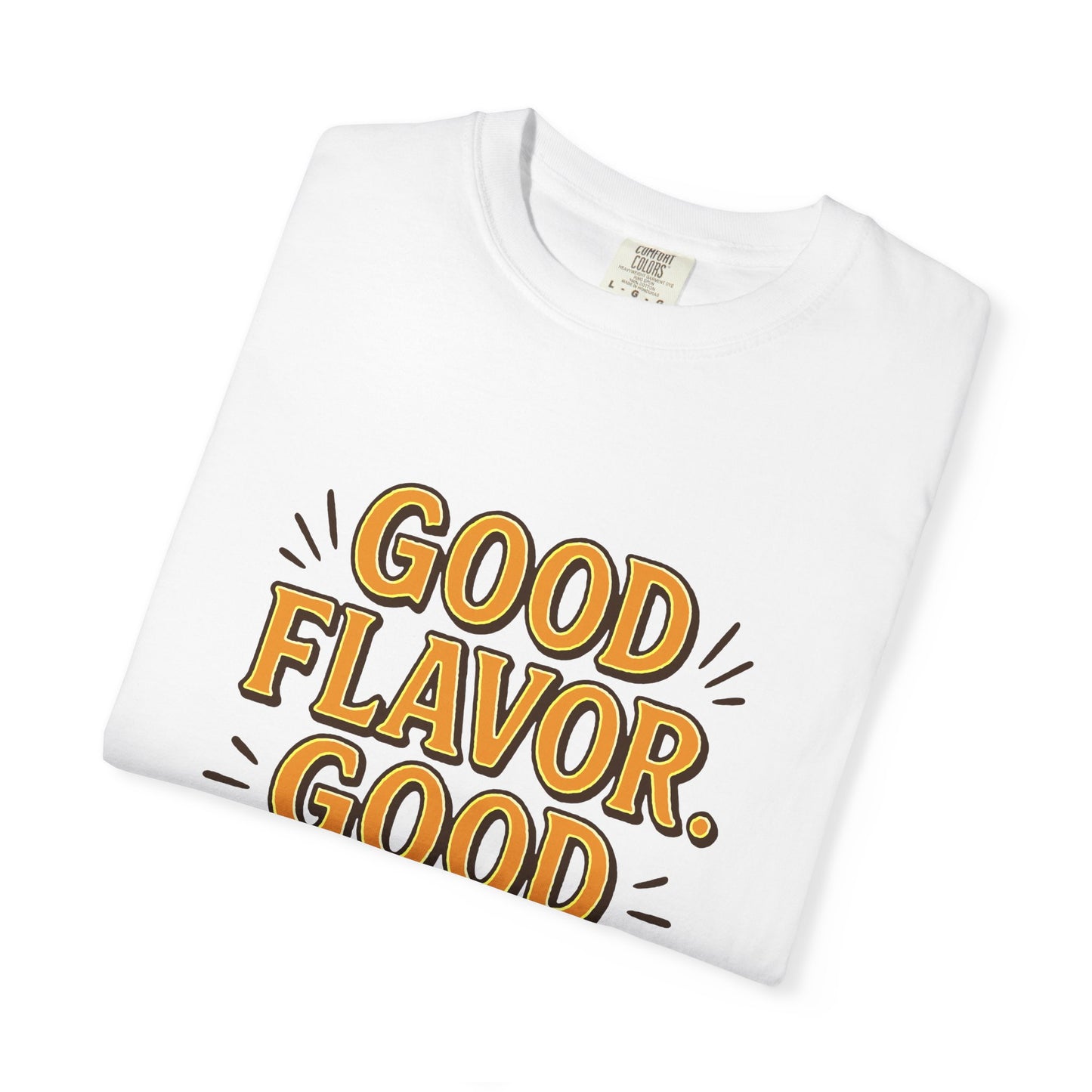Good Flavor. Good Life. - T-Shirt