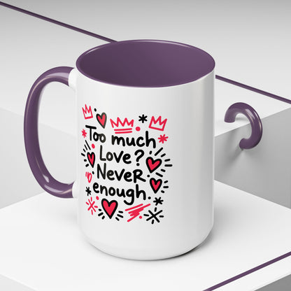 Too Much Love? Never Enough - Color Accent Mug