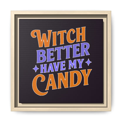 Witch Better Have My Candy - Framed Canvas