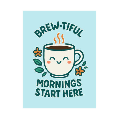 Brew-tiful Mornings Start Here - Poster