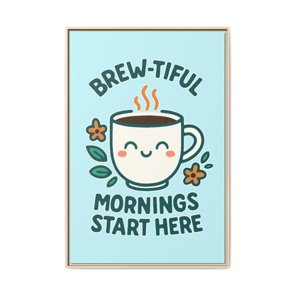 Brew-tiful Mornings Start Here - Framed Canvas