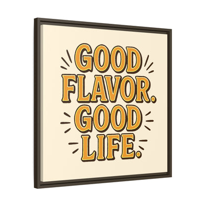 Good Flavor. Good Life. - Framed Canvas