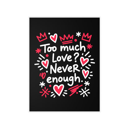 Too Much Love? Never Enough - Wall Decal