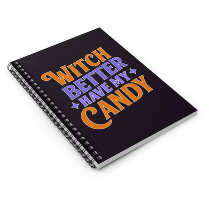 Witch Better Have My Candy - Spiral Notebook