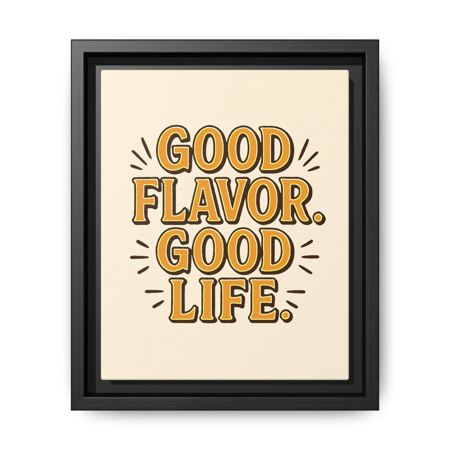 Good Flavor. Good Life. - Framed Canvas