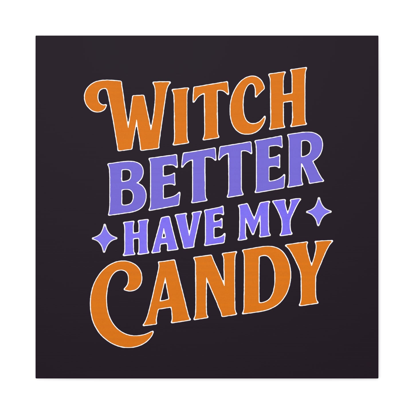 Witch Better Have My Candy - Canvas