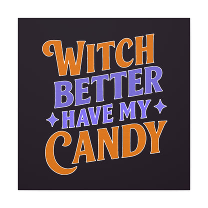 Witch Better Have My Candy - Canvas