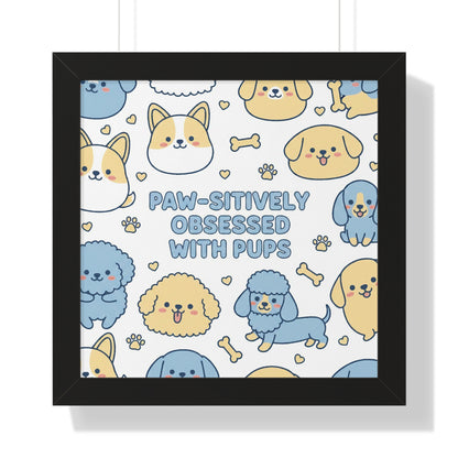 Paw-sitively Obsessed with Pups - Framed Poster