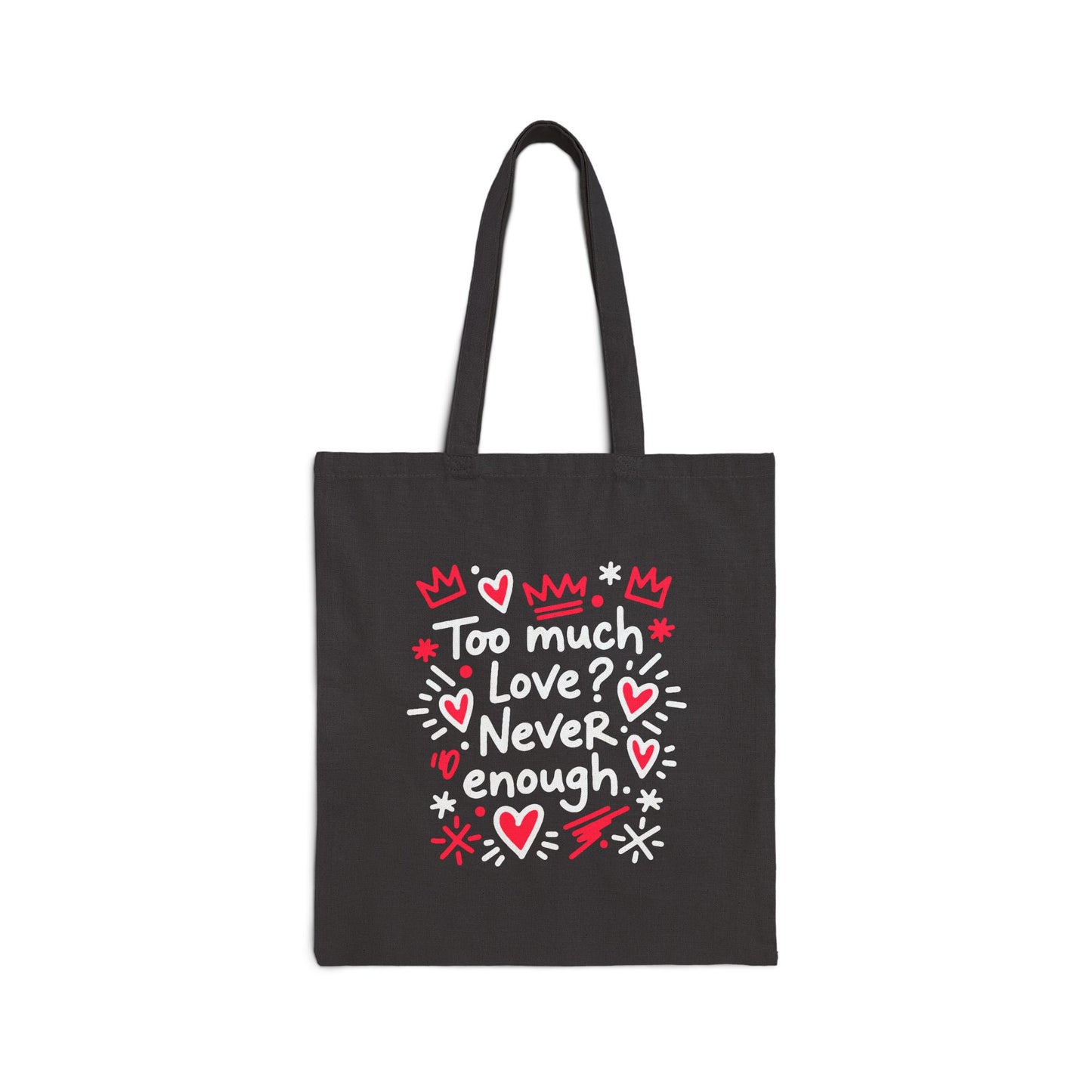 Too Much Love? Never Enough - Tote Bag