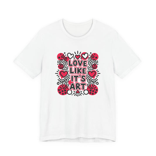 Love Like It's Art - T-Shirt